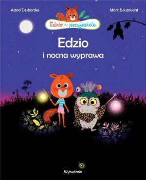 Edzio i nocna wyprawa Marc Boutavant, Astrid Desbordes