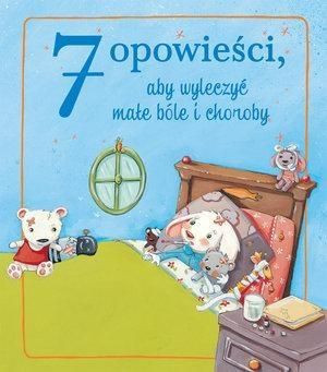 7 opowieści, aby wyleczyć małe bóle i choroby praca zbiorowa