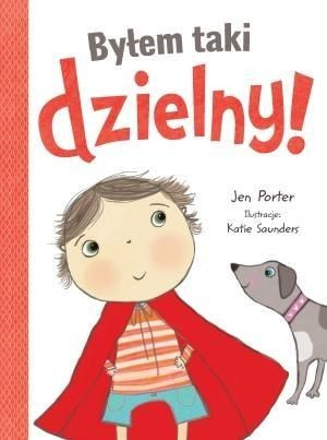 Byłem taki dzielny! Jen Porter, Katie Saunders (ilustr.)