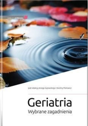 Geriatria. Wybrane zagadnienia Jerzy Gąsowski, Karolina Piotrowicz