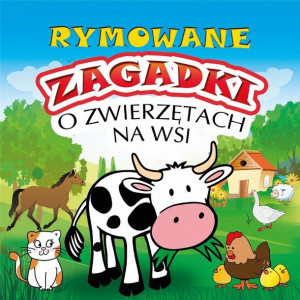 Rymowane zagadki o zwierzętach na wsi praca zbiorowa