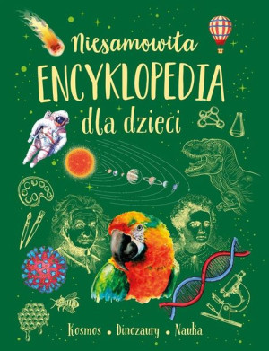 Niesamowita encyklopedia dla dzieci praca zbiorowa