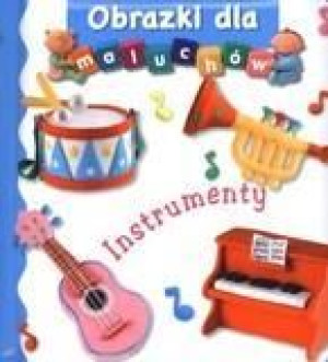 Obrazki dla maluchów - Instrumenty Emilie Beaumont, Nathalie Belineau
