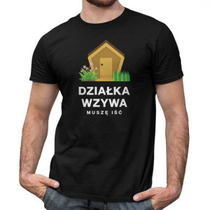 Działka wzywa, muszę iść - męska koszulka na prezent dla działkowicza
