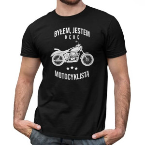 Byłem, jestem, będę motocyklistą - Koszulka na prezent dla motocyklisty