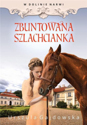 W Dolinie Narwi T.5 Zbuntowana Szlachcianka Urszula Gajdowska