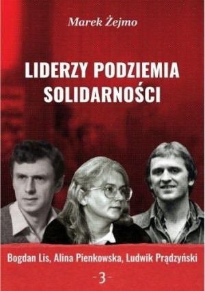 Liderzy podziemia Solidarności 3 Bogdan Lis... Marek Żejmo
