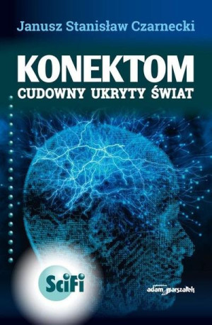 Konektom. Cudowny ukryty świat Janusz Stanisław Czarnecki