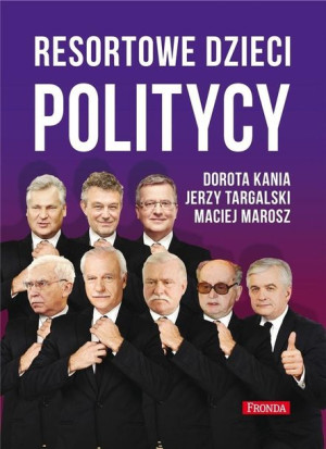 Resortowe dzieci. Politycy w.2 Dorota Kania, Jerzy Targalski, Maciej Marosz