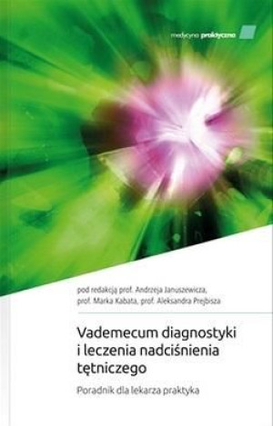 Vademecum diagnostyki i leczenia nadciśnienia.. Andrzej Januszewicz