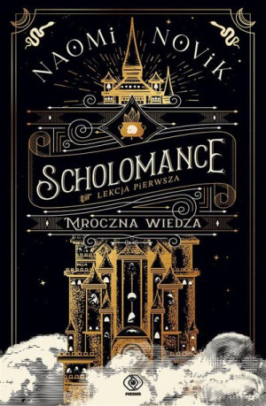 Scholomance Lekcja pierwsza Mroczna wiedza Naomi Novik, Zbigniew Królicki