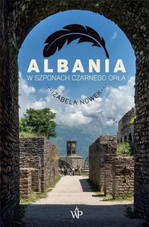 Albania. W szponach czarnego orła Izabela Nowek