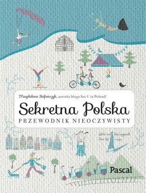 Sekretna Polska.Przewodnik nieoczywisty Magdalena Stefańczyk