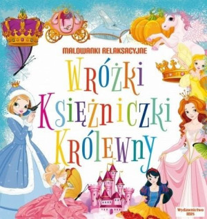 Malowanki relaksacyjne. Wróżki, księżniczki,... praca zbiorowa