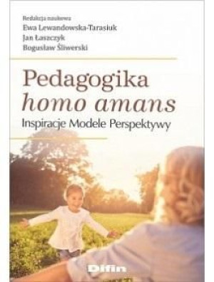 Pedagogika homo amans. Inspiracje, modele.. praca zbiorowa