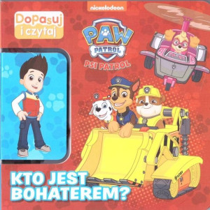 Psi Patrol. Dopasuj i czytaj. Kto jest bohaterem? praca zbiorowa
