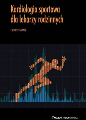 Kardiologia sportowa dla lekarzy rodzinnych Małek Łukasz
