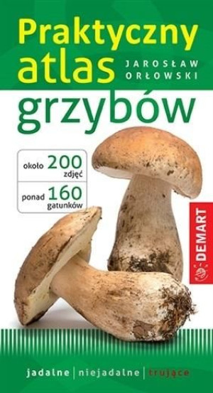 Praktyczny atlas grzybów Jarosław Orłowski
