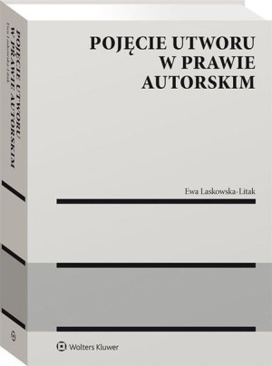 Pojęcie utworu w prawie autorskim Ewa Laskowska-Litak