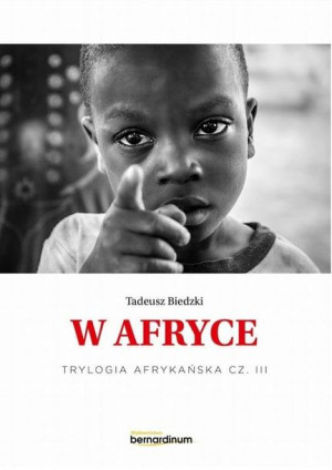 Trylogia Afrykańska T.3 W Afryce Tadeusz Biedzki