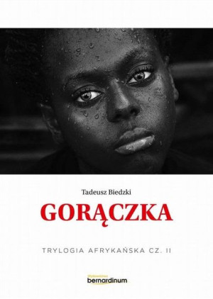 Trylogia Afrykańska T.2 Gorączka Tadeusz Biedzki