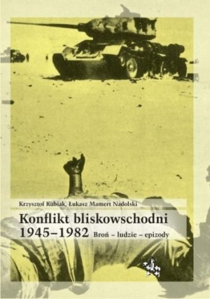 Konflikt bliskowschodni 19451982 Krzysztof Kubiak, Łukasz Mamert Nadolski