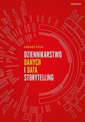 Dziennikarstwo danych i data storytelling Łukasz Żyła