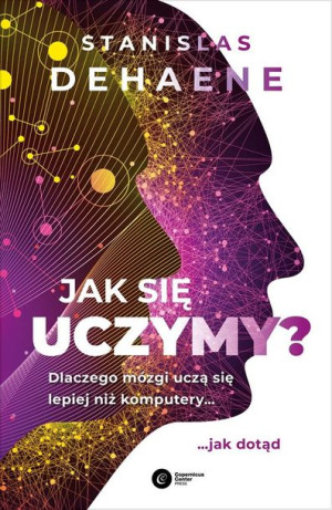Jak się uczymy? Dlaczego mózgi uczą się lepiej Stanislas Dehaene