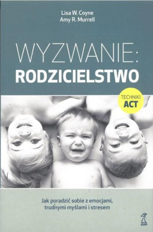 Wyzwanie: Rodzicielstwo. Jak poradzić sobie z... Lisa W. Coyne