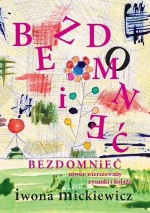 Bezdomnieć. Utwór wierszowany, rysunki i kolaże Iwona Mickiewicz