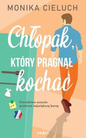 Chłopak, który pragnął kochać Monika Cieluch