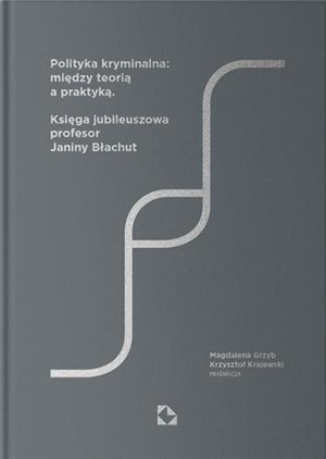 Polityka kryminalna: między teorią a praktyką Wielu autorów
