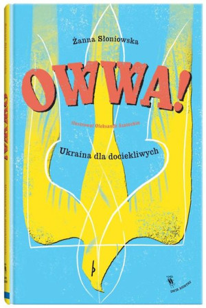 Owwa!. Ukraina dla dociekliwych Żanna Słoniowska, Ołeksandr Szatochin