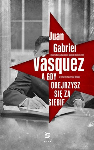 A gdy obejrzysz się za siebie Juan Gabriel Vsquez, Katarzyna Okrasko