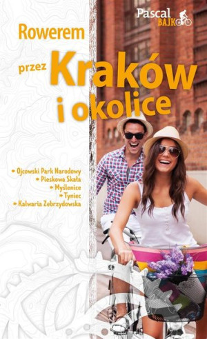 Pascal Bajk. Rowerem przez Kraków i okolice Maciej Sordyl