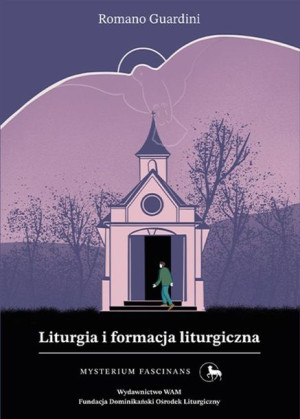 Liturgia i formacja liturgiczna Mysterium.. Romano Guardini