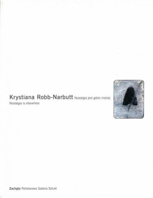 Krystiana Robb-Narbutt. Nostalgia jest gdzie... praca zbiorowa