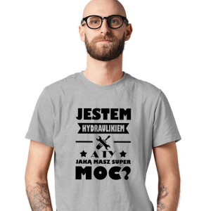 Koszulka Jestem Hydraulikiem A Ty Jaką Masz Moc