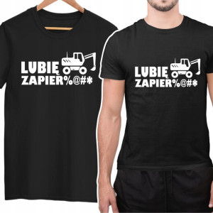 Koszulka Lubie Zapierda**ć Dla Operatora Koparki