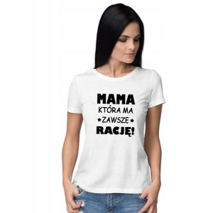 Koszulka Mama Która Zawsze Ma Rację Dzień Matki