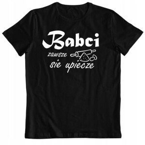 Koszulka Prezent Na Dzień Babci Zawsze Się Upiecze