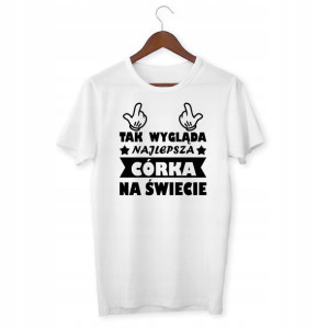 Koszulka Tak Wygląda Najlepsza Córka Na Świecie