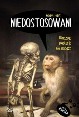 Niedostosowani. Dlaczego ewolucja nie nadąża Adam Hart
