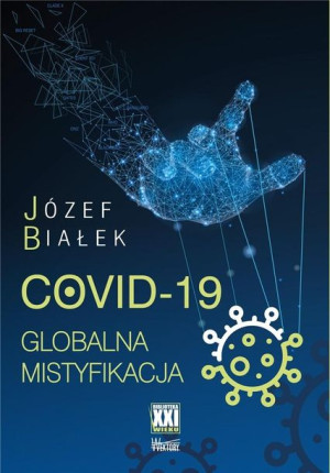 COVID-19; Globalna mistyfikacja Józef Białek