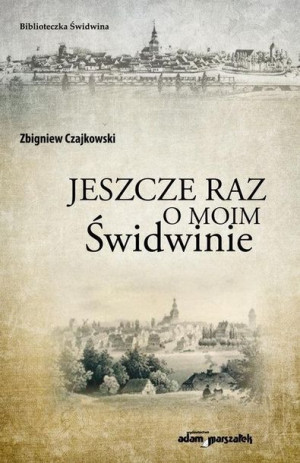 Jeszcze raz o moim Świdwinie Zbigniew Czajkowski