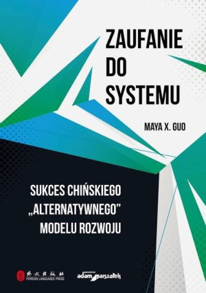 Zaufanie do systemu. Sukces chińskiego... Maya X. Guo