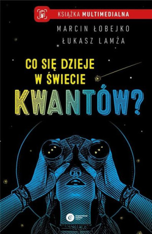 Co się dzieje w świecie kwantów? BR Marcin Łobejko, Łukasz Lamża