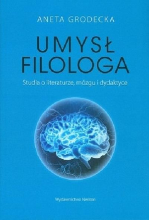 Umysł filologa. Studia o literaturze Aneta Grodecka