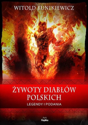 Żywoty diabłów polskich. Legendy i podania Witold Bunikiewicz