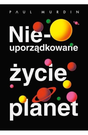 Nieuporządkowane życie planet Paul Murdin